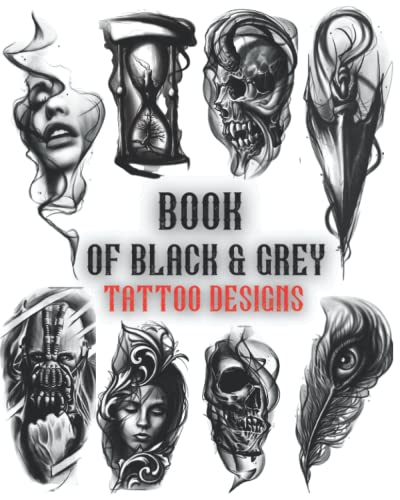 Book Of Black&Grey Tattoo Designs: Over 200 Inspirational Artworks From The Professional